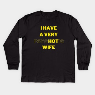 I HAVE A VERY psycHOTic WIFE Kids Long Sleeve T-Shirt